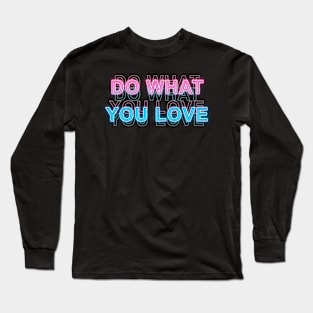 Do what you love Long Sleeve T-Shirt